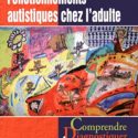 Fonctionnements autistiques chez l&rsquo;adulte: Comprendre, diagnostiquer, agir