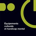 Equipements culturels et handicap mental